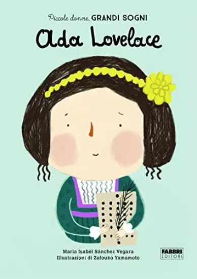 ADA LOVELACE. PICCOLE DONNE, GRANDI SOGNI. EDIZ. A COLORI