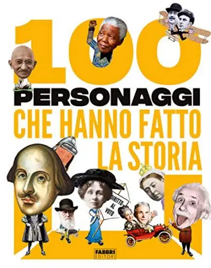 100 PERSONAGGI CHE HANNO FATTO LA STORIA