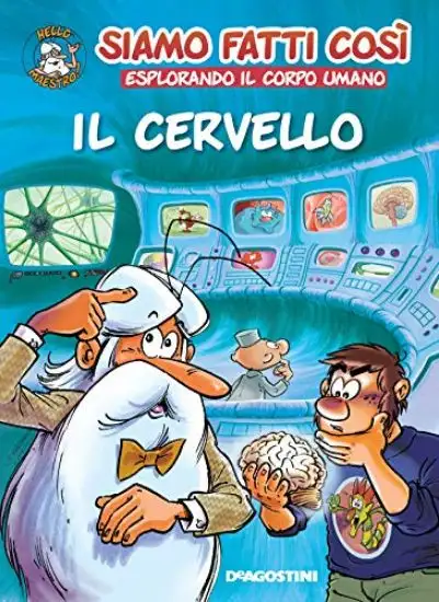 CERVELLO. SIAMO FATTI COSI`. ESPLORANDO IL CORPO UMANO (IL)