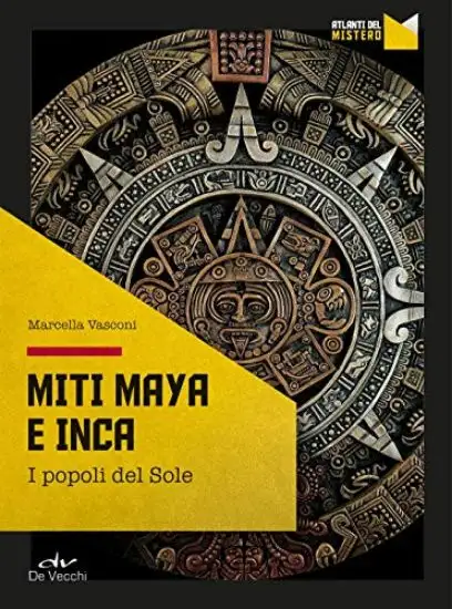 MITI MAYA E INCA. I POPOLI DEL SOLE