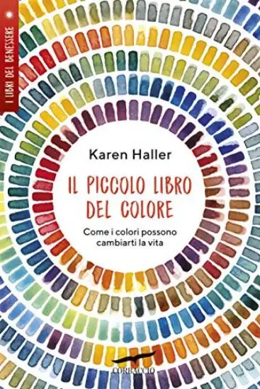 PICCOLO LIBRO DEL COLORE. COME I COLORI POSSONO CAMBIARTI LA VITA (IL)