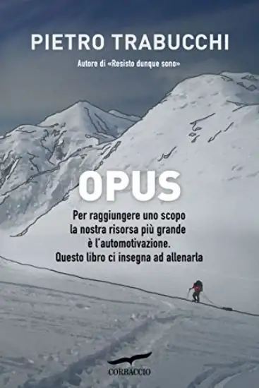 OPUS. PER RAGGIUNGERE UNO SCOPO LA NOSTRA RISORSA PIU` GRANDE E` L`AUTOMOTIVAZIONE