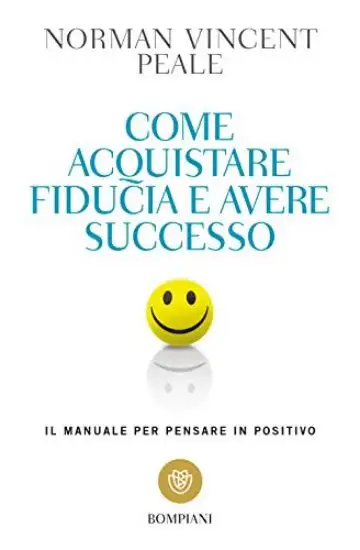 COME ACQUISTARE FIDUCIA E AVERE SUCCESSO. IL MANUALE PER PENSARE POSITIVO