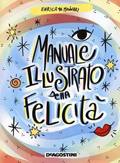 MANUALE ILLUSTRATO DELLA FELICITA`. EDIZ. A COLORI