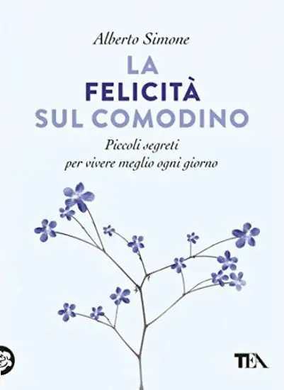 FELICITA` SUL COMODINO. PICCOLI SEGRETI PER VIVERE MEGLIO OGNI GIORNO (LA)