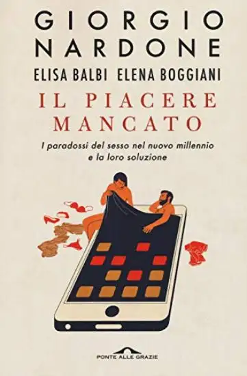 PIACERE MANCATO. I PARADOSSI DEL SESSO NEL NUOVO MILLENNIO E LA LORO SOLUZIONE (IL)