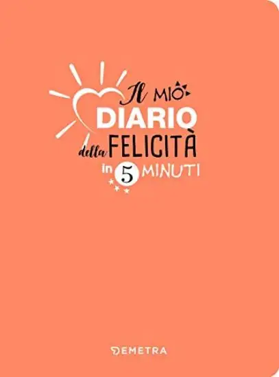 MIO DIARIO DELLA FELICITA` IN 5 MINUTI (IL)