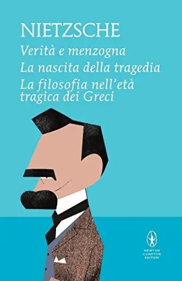 VERITA` E MENZOGNA-LA NASCITA DELLA TRAGEDIA-LA FILOSOFIA NELL`ETA` TRAGICA DEI GRECI