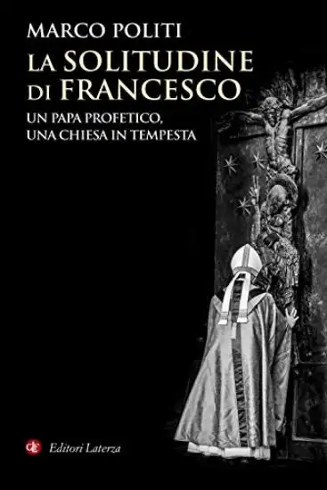 SOLITUDINE DI FRANCESCO. UN PAPA PROFETICO, UNA CHIESA IN TEMPESTA (LA)