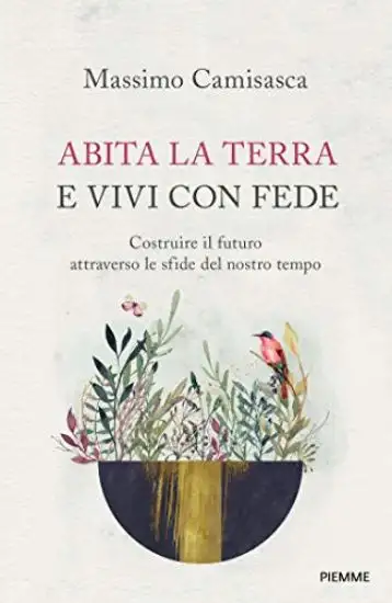 ABITA LA TERRA E VIVI CON FEDE. COSTRUIRE IL FUTURO ATTRAVERSO LE SFIDE DEL NOSTRO TEMPO