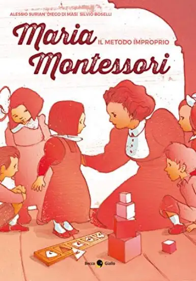 MARIA MONTESSORI. IL METODO IMPROPRIO