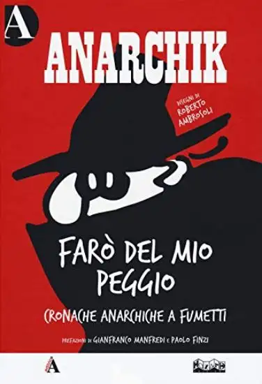 ANARCHIK. FARO` DEL MIO PEGGIO. CRONACHE ANARCHICHE A FUMETTI