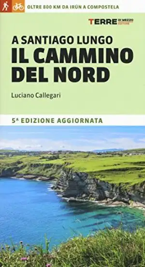 A SANTIAGO LUNGO IL CAMMINO DEL NORD. OLTRE 800 CHILOMETRI DA IRÚN A COMPOSTELA