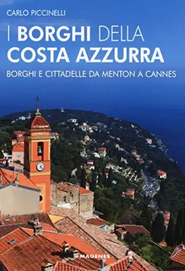 BORGHI DELLA COSTA AZZURRA. BORGHI E CITTADELLE DA MENTON A CANNES (I)