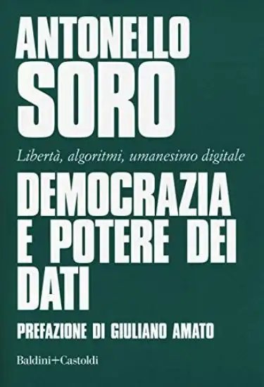 DEMOCRAZIA E POTERE DEI DATI. LIBERTA`, ALGORITMI, UMANESIMO DIGITALE