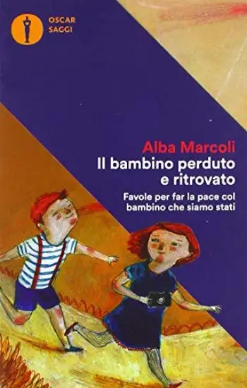 BAMBINO PERDUTO E RITROVATO. FAVOLE PER FAR LA PACE COL BAMBINO CHE SIAMO STATI (IL)