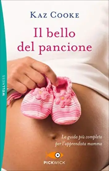 BELLO DEL PANCIONE. LA GUIDA PIU` COMPLETA PER L`APPRENDISTA MAMMA (IL)