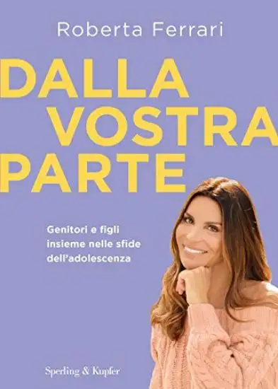 DALLA VOSTRA PARTE. GENITORI E FIGLI INSIEME NELLE SFIDE DELL`ADOLESCENZA
