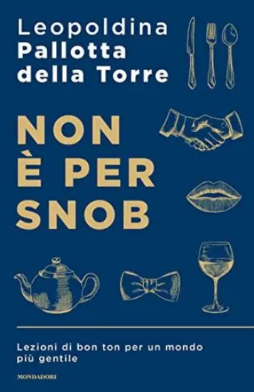 NON E` PER SNOB. LEZIONI DI BON TON PER UN MONDO PIU` GENTILE