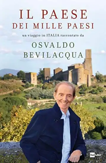 PAESE DEI MILLE PAESI. UN VIAGGIO IN ITALIA RACCONTATO DA OSVALDO BEVILACQUA (IL)