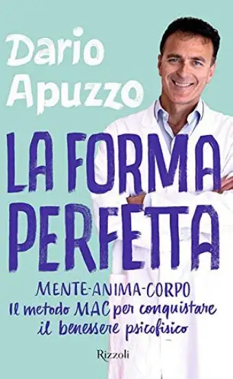 FORMA PERFETTA. MENTE-ANIMA-CORPO. IL METODO MAC PER CONQUISTARE IL BENESSERE PSICOFISICO (LA)