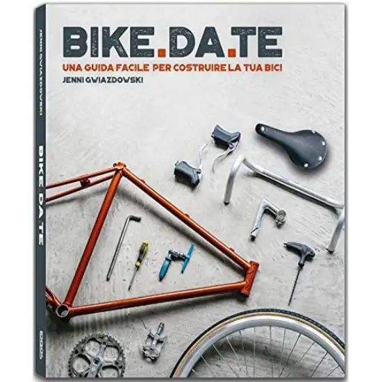 BIKE DA TE. UNA GUIDA FACILE PER COSTRUIRE LA TUA BICI