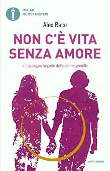 NON C`E` VITA SENZA AMORE. IL LINGUAGGIO SEGRETO DELLE ANIME GEMELLE