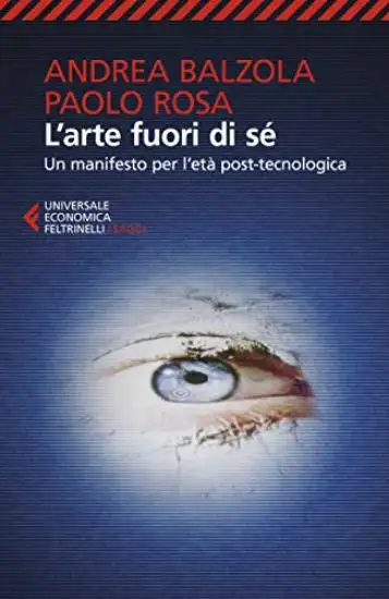 ARTE FUORI DI SE`. UN MANIFESTO PER L`ETA` POST-TECNOLOGICA (L`)