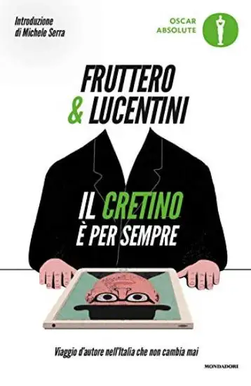 CRETINO E` PER SEMPRE. VIAGGIO D`AUTORE NELL`ITALIA CHE NON CAMBIA MAI (IL)