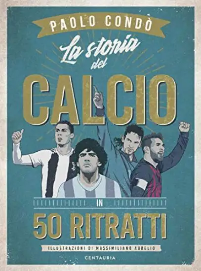 STORIA DEL CALCIO IN 50 RITRATTI (LA)