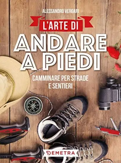 ARTE DI ANDARE A PIEDI. CAMMINARE PER STRADE E SENTIERI (L`)