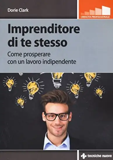 IMPRENDITORE DI TE STESSO. COME PROSPERARE CON UN LAVORO INDIPENDENTE