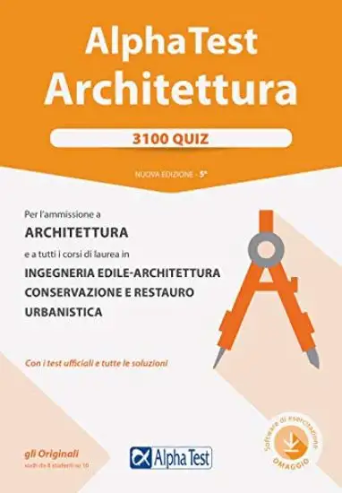 ALPHA TEST. ARCHITETTURA. 3100 QUIZ. PER L`AMMISSIONE AD ARCHITETTURA E A TUTTI I CORSI DI LAURE...