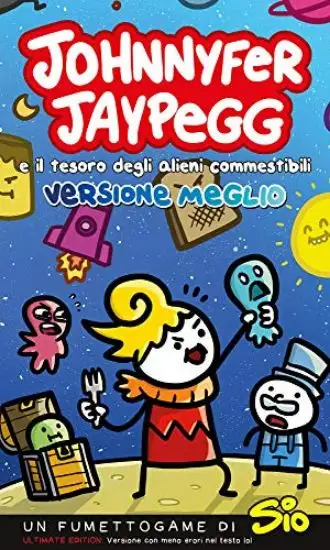 JOHNNYFER JAYPEGG E IL TESORO DEGLI ALIENI COMMESTIBILI. VERSIONE MEGLIO