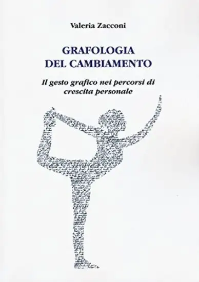 GRAFOLOGIA DEL CAMBIAMENTO. IL GESTO GRAFICO NEI PERCORSI DI CRESCITA PERSONALE