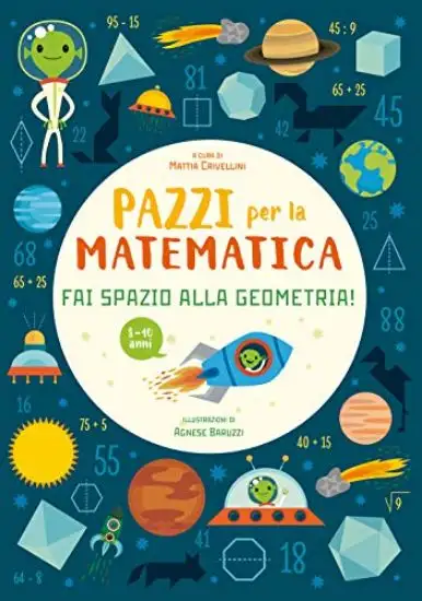 FAI SPAZIO ALLA GEOMETRIA. PAZZI PER LA MATEMATICA. CON ADESIVI