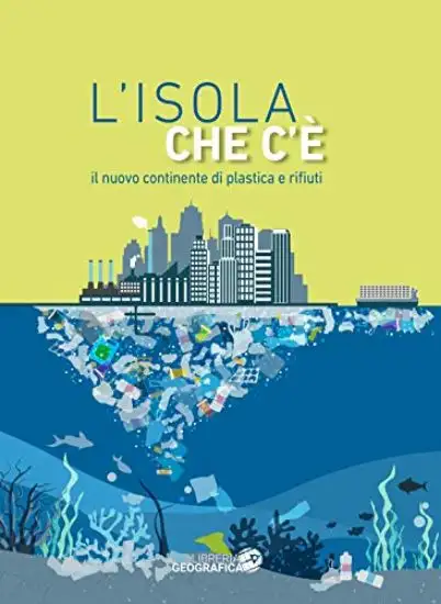 ISOLA CHE C`E`. IL NUOVO CONTINENTE DI PLASTICA E RIFIUTI (L`)
