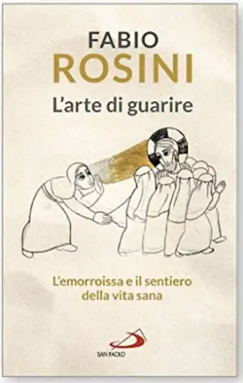 ARTE DI GUARIRE. L`EMORROISSA E IL SENTIERO DELLA VITA SANA (L`)