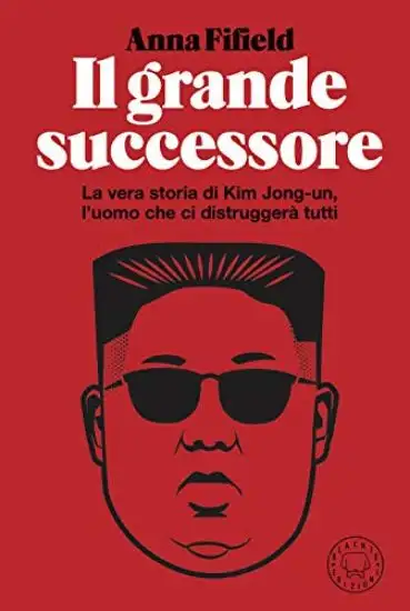 GRANDE SUCCESSORE. LA VERA STORIA DI KIM JONG-UN (IL)