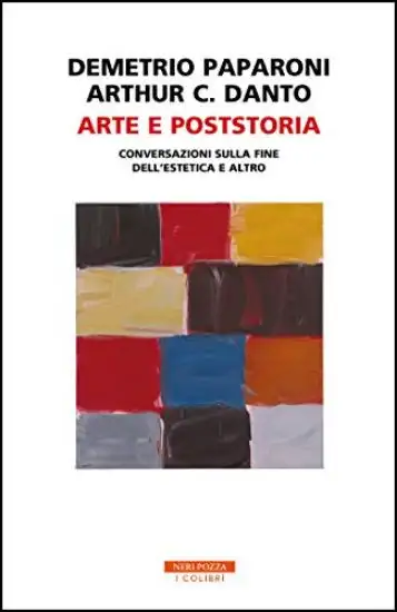ARTE E POSTSTORIA. CONVERSAZIONI SULLA FINE DELL`ESTETICA E ALTRO
