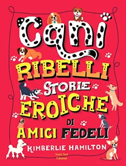 CANI RIBELLI. STORIE EROICHE DI AMICI FEDELI