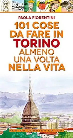 101 COSE DA FARE A TORINO ALMENO UNA VOLTA NELLA VITA
