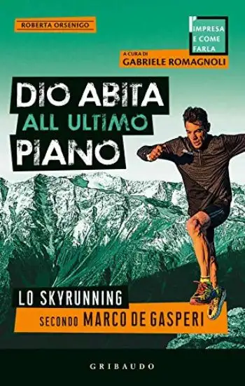DIO ABITA ALL`ULTIMO PIANO. LO SKYRUNNING SECONDO MARCO DE GASPERI