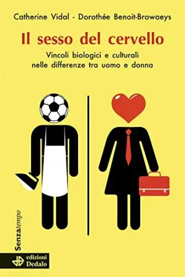 SESSO DEL CERVELLO. VINCOLI BIOLOGICI E CULTURALI NELLE DIFFERENZE FRA UOMO E DONNA (IL)
