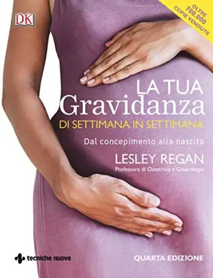 TUA GRAVIDANZA DI SETTIMANA IN SETTIMANA. DAL CONCEPIMENTO ALLA NASCITA (LA)