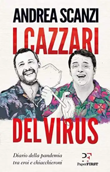 CAZZARI DEL VIRUS. DIARIO DELLA PANDEMIA TRA EROI E CHIACCHIERONI (I)
