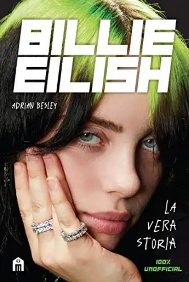 BILLIE EILISH. LA VERA STORIA. 100% UNOFFICIAL