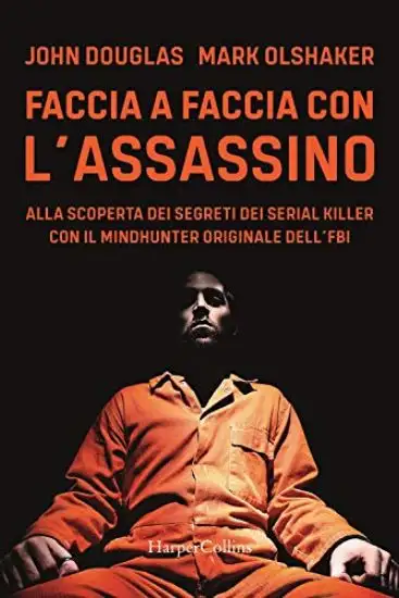 FACCIA A FACCIA CON L`ASSASSINO. ALLA SCOPERTA DEI SEGRETI DEI SERIAL KILLER CON L`ORIGINALE MIN...
