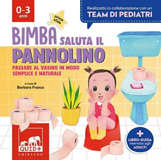 BIMBA SALUTA IL PANNOLINO. PASSARE AL VASINO IN MODO SEMPLICE E NATURALE. EDIZ. A COLORI