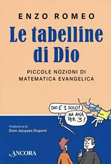 TABELLINE DI DIO. PICCOLE NOZIONI DI MATEMATICA EVANGELICA (LE)